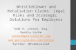 Whistleblower and Retaliation Claims: Legal Risks and Strategic Solutions for Employers Todd A. Leeson, Esq. Gentry Locke leeson@gentrylocke.com www.gentrylocke.com/leeson.