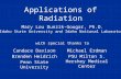 Applications of Radiation Candace Davison Brenden Heidrich Penn State University Michael Erdman PSU Milton S. Hershey Medical Center Mary Lou Dunzik-Gougar,