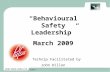 Slide 1 “Behavioural Safety Leadership” March 2009 For Technip Facilitated by John Dillon.