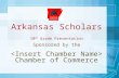 Arkansas Scholars 10 th Grade Presentation Sponsored by the Chamber of Commerce.