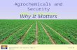 Agrochemicals and Security: Why It MattersIntro-01 Why It Matters Agrochemicals and Security Why It Matters.