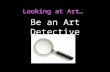 Looking at Art… Be an Art Detective. What shapes do you see? Do you see any lines in these artworks? What kinds? What colours did the artist use? What.