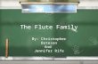 The Flute Family By: Christopher Bateson And Jennifer Rife By: Christopher Bateson And Jennifer Rife.
