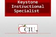 Keystone Instructional Specialist. Keystone Exams Offered three times each year – winter, spring and summer. Offered in Algebra I, Biology and Literature.
