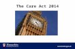The Care Act 2014. 27,500 older people 3,420 people with a physical disability 3,030 people with a learning disability 5,300 people with mental health.