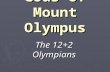 Gods of Mount Olympus The 12+2 Olympians. ZEUS/JUPITER A) Initial God of weather; Supreme leader of the universe/ lord of the heavens; rain god B) As.
