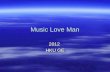 Music Love Man 2012 HKU GE. wongchichung@mac.com  黃志淙 博士 黃志淙 博士 aka chi chung’s choice.