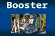 Boosters. 2 Basic Types Belt Positioning Belt Positioning Backless Backless High back High back Shield (no longer on the market, 30-40 lbs.) Shield (no.