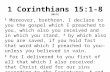 1 Corinthians 15:1-8 (NKJV) 1 Moreover, brethren, I declare to you the gospel which I preached to you, which also you received and in which you stand,