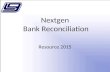 Nextgen Bank Reconciliation Resource 2015. Bank Reconciliation Menu Financial Management Bank Reconciliation –Import Bank Statements –Reconcile Bank Accounts.
