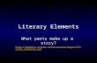Literary Elements What parts make up a story? .