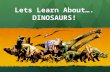 Lets Learn About…. DINOSAURS!. In Greek Dinosaur means… Terrible Lizard!