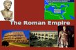 The Roman Empire. Augustus Caesar (AKA Octavian) Roman Republic too weak- Octavian became the one strong ruler Octavian was made consul, tribune, and.