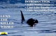 Photo - Jared Towers Video - Chantelle Tucker INTRODUCTION Killer Whales / OrcasKiller Whales / Orcas Luna (L98 / Tsuxiit)Luna (L98 / Tsuxiit) Luna Stewardship.
