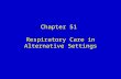 Chapter 51 Respiratory Care in Alternative Settings.