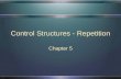 Control Structures - Repetition Chapter 5 2 Chapter Topics Why Is Repetition Needed The Repetition Structure Counter Controlled Loops Sentinel Controlled.