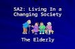 SA2: Living In a Changing Society The Elderly. Who Are the Elderly? Aims: Define the term ‘elderly’ Define the term ‘elderly’ Identify common images of.