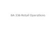BA 336 Retail Operations. Four Characteristics of Services Retailing Intangibility Inseparability Perishability Variability.