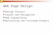 Web Page Design Design Process Layout and Navigation Web Copywriting Delivering the Finished Product.