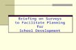 Briefing on Surveys to Facilitate Planning for School Development.