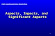 1 Aspects, Impacts, and Significant Aspects EMS Implementation Workshop.