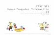 CPSC 581 Human Computer Interaction II Interaction Design Lecture /slide deck produced by Saul Greenberg, University of Calgary, Canada Notice: some material.