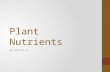 Plant Nutrients AG-GH-PS-6. Why are nutrients important for plant growth?