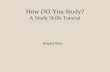 How DO You Study? A Study Skills Tutorial Helpful Hints.