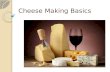 Cheese Making Basics. Cheese Making at Home  Many people brew beer and wine at home, but few people make cheese  Cheese is dehydrated, salted, spoiled.
