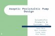 Aseptic Peristaltic Pump Design Jason Binz Matt Giordano Craig Lebro Alex Reeser Scientific Products & Systems, Inc.