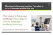 Phonology in language teaching: Phonology in second language teaching/learning presented by: Salmah Alsulami.