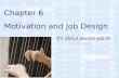 Chapter 6 Motivation and Job Design It’s about person-job fit.