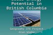 Solar Energy Potential in British Columbia Geography 376 Project Alan Wiebe.