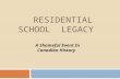 RESIDENTIAL SCHOOL LEGACY A Shameful Event In Canadian History.