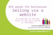 NCA guide for businesses Selling via a website An overview of the key rules if you sell online to consumers.