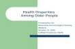 Health Disparities Among Older People Presentation for Minnesota Gerontological Society Webinar October 19, 2009 LaRhae Knatterud, MAPA.