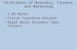Principles of Business, Finance and Marketing 1.03 Notes Finish Franchise Project Begin Basic Business Idea Project.