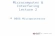 Microcomputer & Interfacing Lecture 2  8086 Microprocessor BY: Tsegamlak Terefe.