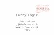 Fuzzy Logic Jan Jantzen jj@inference.dk  2013 Logic is based on set theory, and when we switch to fuzzy sets it will have an effect on.
