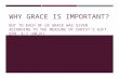 WHY GRACE IS IMPORTANT? BUT TO EACH OF US GRACE WAS GIVEN ACCORDING TO THE MEASURE OF CHRIST’S GIFT. EPH. 4:7 (NKJV)