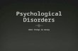 History of Psychological Disorders  Psychological disorders were once understood as religious experiences, demonic possession, God’s punishment  Patients.