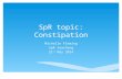 SpR topic: Constipation Michelle Fleming SpR teaching 21 st May 2014.