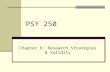 PSY 250 Chapter 6: Research Strategies & Validity.