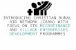 INTRODUCING CHRISTIAN RURAL AID NETWORK (CRAN) WITH FOCUS ON ITS MICROFINANCE AND VILLAGE ENTERPRISES DEVELOPMENT PROGRAMMES.