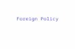 Foreign Policy. Foreign policy- strategies for dealing with other nations