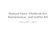 Stained Glass: Medieval Art, Romanesque, and Gothic Art Visual Art I, 2013.