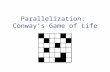 Parallelization: Conway’s Game of Life. Cellular automata: Important for science Biology – Mapping brain tumor growth Ecology – Interactions of species.
