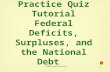 1 Chapter 17 Practice Quiz Tutorial Federal Deficits, Surpluses, and the National Debt ©2004 South-Western.