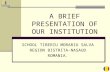 A BRIEF PRESENTATION OF OUR INSTITUTION SCHOOL TIBERIU MORARIU SALVA REGION BISTRITA-NASAUD ROMANIA.