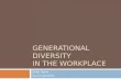 GENERATIONAL DIVERSITY IN THE WORKPLACE Billie Taylor Lynn Lawrence.